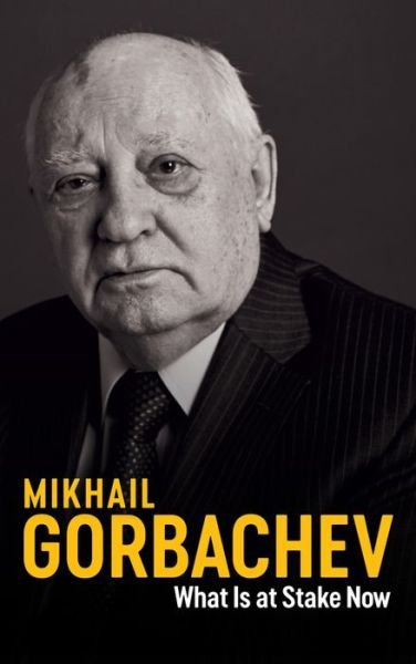 Cover for Mikhail Gorbachev · What Is at Stake Now: My Appeal for Peace and Freedom (Hardcover bog) (2020)