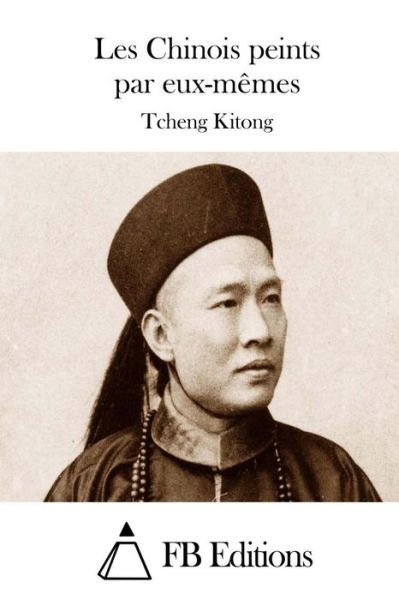 Cover for Tcheng Kitong · Les Chinois Peints Par Eux-memes (Paperback Book) (2015)