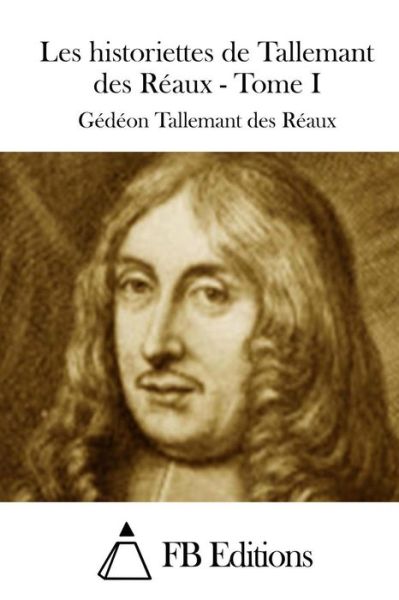 Cover for Gedeon Tallemant Des Reaux · Les Historiettes De Tallemant Des Reaux - Tome I (Taschenbuch) (2015)