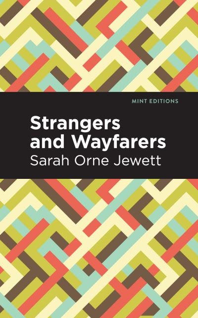 Cover for Sarah Orne Jewett · Strangers and Wayfarers - Mint Editions (Hardcover bog) (2022)