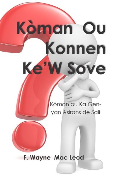 Cover for F Wayne Mac Leod · Koman Ou Konnen Ke'w Sove: Koman Ou Ka Genyan Asirans De Sali (Paperback Book) (2015)