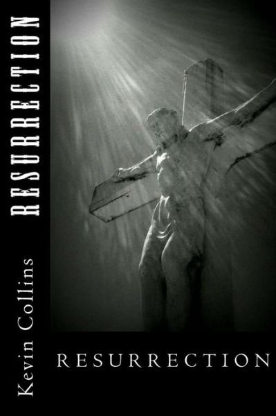 Resurrection - Kevin Collins - Books - Createspace - 9781517195212 - September 13, 2015