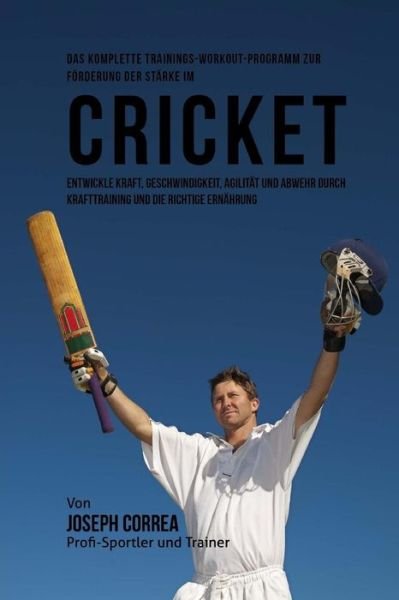 Cover for Correa (Zertifizierter Sport-Ernahrungsb · Muskelaufbau-Rezepte vor und nach dem Cricket-Wettbewerb (Paperback Book) (2015)