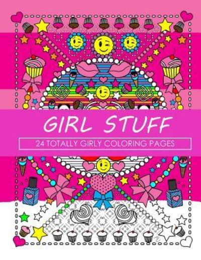 Girl Stuff 24 Totally Girly Coloring Pages - Dani Kates - Książki - CreateSpace Independent Publishing Platf - 9781523936212 - 9 lutego 2016