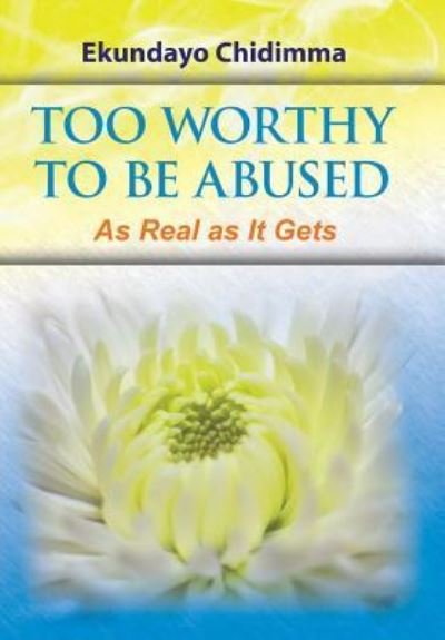 Cover for Ekundayo Chidimma · Too Worthy To Be Abused (Hardcover Book) (2016)