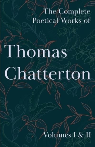 Cover for Thomas Chatterton · The Complete Poetical Works of Thomas Chatterton - Volumes I &amp; II (Paperback Book) (2020)