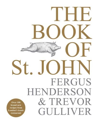 Cover for Fergus Henderson · The Book of St John: Over 100 brand new recipes from London’s iconic restaurant (Innbunden bok) (2019)