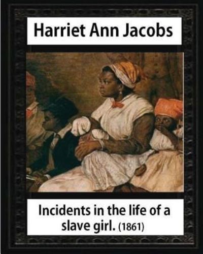 Cover for L Maria Child · Incidents in the life of a slave girl, by Harriet Ann Jacobs and L. Maria Child (Paperback Book) (2016)