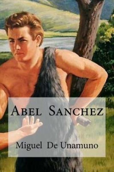 Abel Sanchez - Miguel de Unamuno - Libros - Createspace Independent Publishing Platf - 9781533120212 - 6 de mayo de 2016
