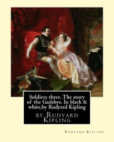 Cover for Rudyard Kipling · Soldiers three. The story of the Gadsbys. In black &amp; white, by Rudyard Kipling (Paperback Bog) (2016)
