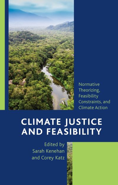 Climate Justice and Feasibility: Normative Theorizing, Feasibility Constraints, and Climate Action (Paperback Book) (2023)