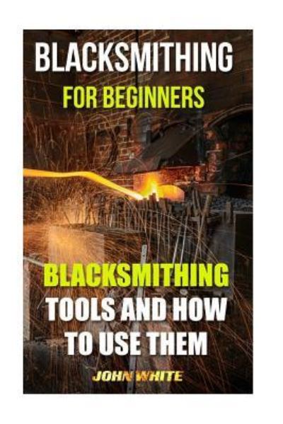 Cover for Dr John White · Blacksmithing For Beginners (Paperback Book) (2016)