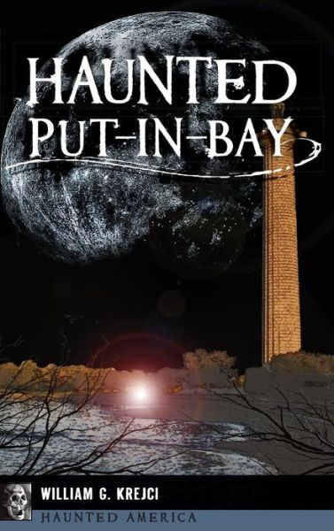 Cover for William G Krejci · Haunted Put-In-Bay (Hardcover Book) (2017)