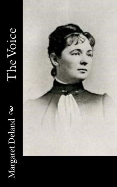 The Voice - Margaret Deland - Książki - Createspace Independent Publishing Platf - 9781541321212 - 28 grudnia 2016