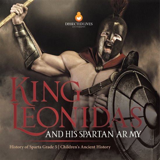Cover for Baby Professor · King Leonidas and His Spartan Army History of Sparta Grade 5 Children's Ancient History (Taschenbuch) (2021)