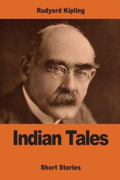 Indian Tales - Rudyard Kipling - Kirjat - Createspace Independent Publishing Platf - 9781542775212 - lauantai 28. tammikuuta 2017