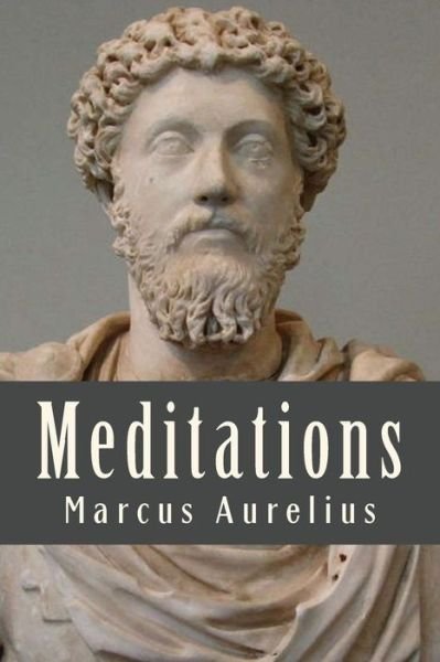 Meditations - Marcus Aurelius - Livros - CreateSpace Independent Publishing Platf - 9781543286212 - 23 de fevereiro de 2017