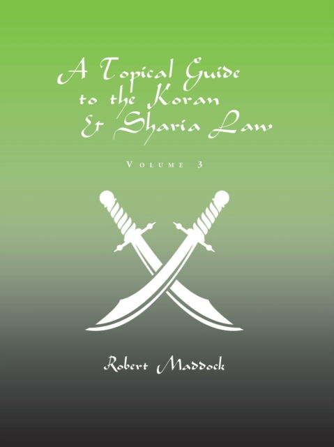 Cover for Robert Maddock · A Topical Guide to the Koran &amp; Sharia Law: Volume 3 (Paperback Book) (2020)