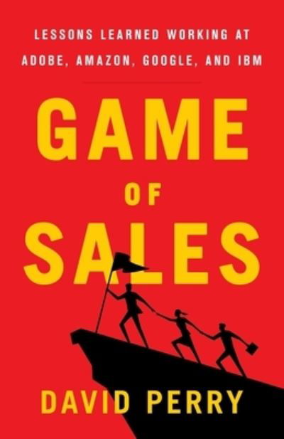 Cover for David Perry · Game of Sales : Lessons Learned Working at Adobe, Amazon, Google, and IBM (Taschenbuch) (2020)