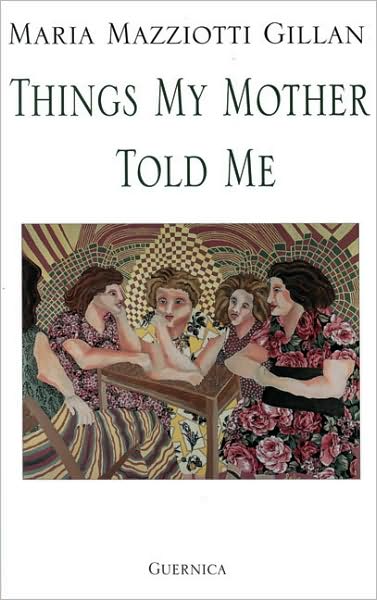 Things My Mother Told Me - Maria Mazziotti Gillan - Books - Guernica Editions,Canada - 9781550710212 - December 30, 1999