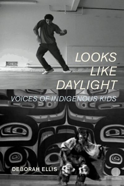 Cover for Deborah Ellis · Looks Like Daylight: Voices of Indigenous Kids (Paperback Book) (2018)