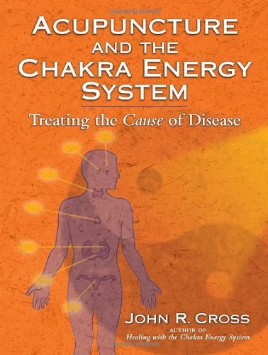 Cover for John R. Cross · Acupuncture and the Chakra Energy System: Treating the Cause of Disease (Paperback Book) (2008)