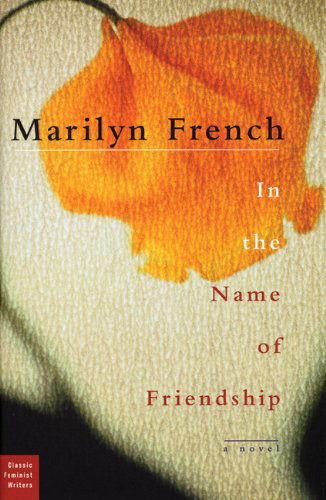 Cover for Marilyn French · In the Name of Friendship: A Novel - Classic Feminist Writers (Hardcover Book) (2006)