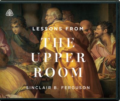 Cover for Sinclair B. Ferguson · Lessons from the Upper Room (CD) (2014)