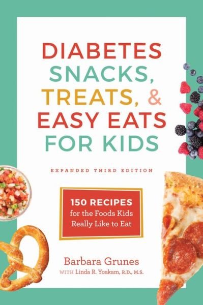 Diabetes Snacks, Treats, and Easy Eats for Kids: 150 Recipes for the Foods Kids Really Like to Eat - Barbara Grunes - Kirjat - Surrey Books,U.S. - 9781572842212 - torstai 20. huhtikuuta 2017