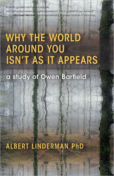 Cover for Albert Linderman · Why the World Around You Isn't As It Appears: A Study of Owen Barfield (Paperback Book) (2013)