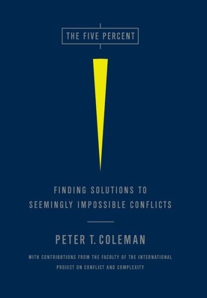 Cover for Peter Coleman · The Five Percent: Finding Solutions to Seemingly Impossible Conflicts (Hardcover Book) (2011)