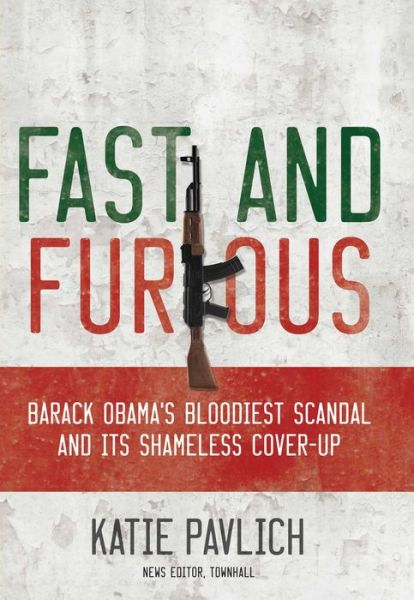 Cover for Katie Pavlich · Fast and Furious: Barack Obama's Bloodiest Scandal and the Shameless Cover-up (Hardcover Book) (2012)