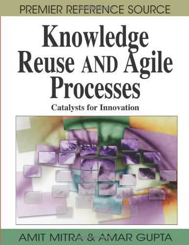 Cover for Amar Gupta · Knowledge Reuse and Agile Processes: Catalysts for Innovation (Premier Reference Source) (Gebundenes Buch) (2008)