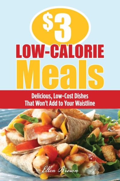 Cover for Ellen Brown · $3 Low-Calorie Meals: Delicious, Low-Cost Dishes That Won't Add to Your Waistline (MISC) (2009)