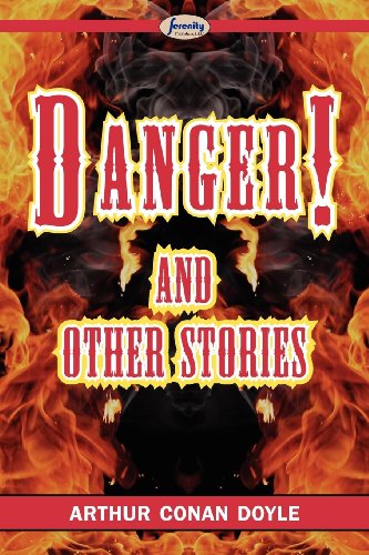 Danger! and Other Stories - Arthur Conan Doyle - Books - Serenity Publishers, LLC - 9781604509212 - September 27, 2011