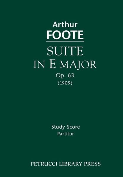Cover for Arthur Foote · Suite in E Major, Op. 63: Study Score (Paperback Book) (2013)