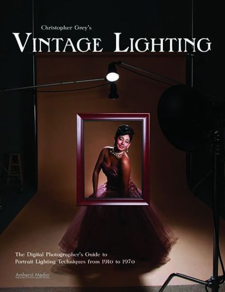 Cover for Christopher Grey · Christopher Grey's Vintage Lighting: the Digital Photographer's Guide to Portrait Lighting Techniques from the 1910s to the 1960s (Paperback Book) (2011)