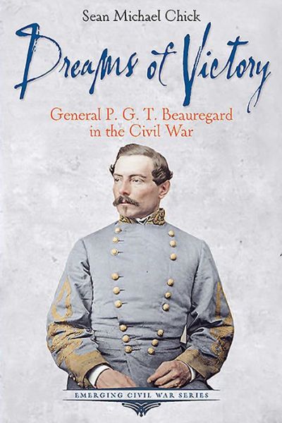 Cover for Sean Michael Chick · Dreams of Victory: General P. G. T. Beauregard in the Civil War (Paperback Book) (2022)