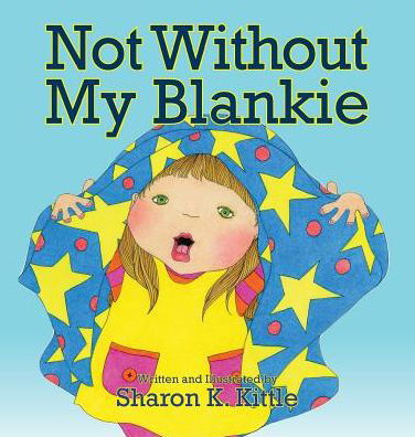 Cover for Sharon K. Kittle · Not Without My Blankie (Hardcover Book) (2015)