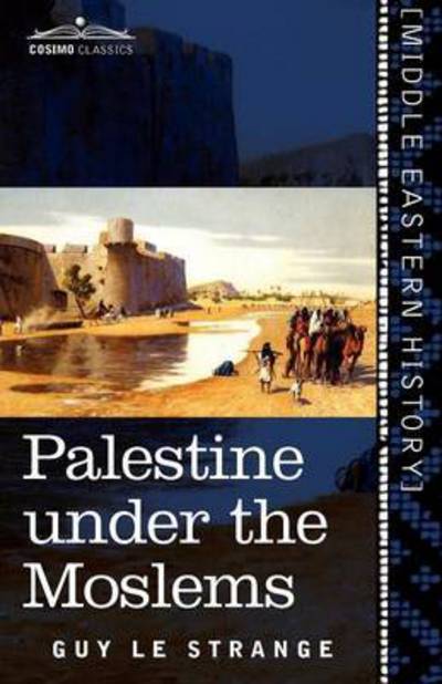 Cover for Guy Le Strange · Palestine Under the Moslems: a Description of Syria and the Holy Land from A.d. 650 to 1500 (Cosimo Classics) (Paperback Book) (2011)
