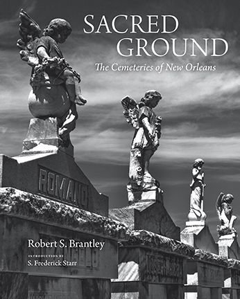 Cover for Robert S. Brantley · Sacred Ground: The Cemeteries of New Orleans (Hardcover Book) (2019)