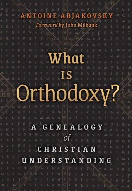 Cover for Antoine Arjakovsky · What is Orthodoxy?: A Genealogy of Christian Understanding (Hardcover Book) (2018)