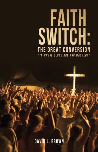 Faith Switch: the Great Conversion - David L. Brown - Kirjat - Xulon Press - 9781622303212 - perjantai 22. kesäkuuta 2012