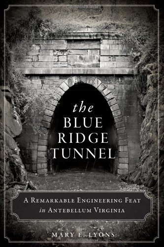 The Blue Ridge Tunnel: a Remarkable Engineering Feat in Antebellum Virginia - Mary E. Lyons - Libros - The History Press - 9781626194212 - 25 de febrero de 2014