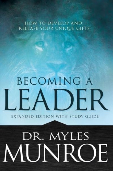 Cover for Munroe Myles Munroe · Becoming a Leader: How to Develop and Release Your Unique Gifts (Taschenbuch) [Expanded edition] (2018)
