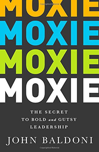 Cover for John Baldoni · Moxie: The Secret to Bold and Gutsy Leadership (Hardcover Book) (2014)