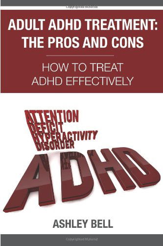 Cover for Ashley Bell · Adult Adhd Treatment: the Pros and Cons: How to Treat Adhd Effectively (Paperback Bog) (2014)