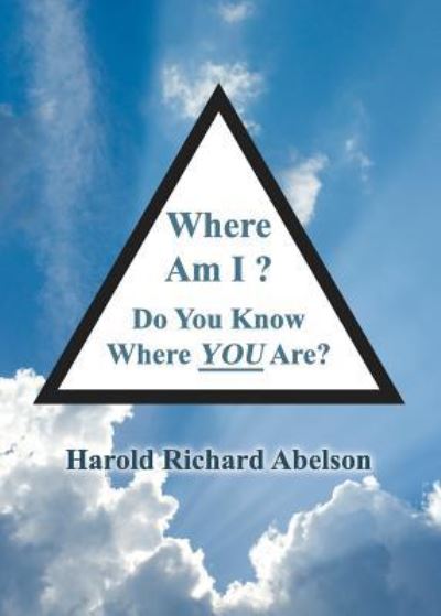 Where Am I? Do You Know Where YOU Are? - Harold Richard Abelson - Books - Faithful Life Publishers - 9781630731212 - December 18, 2015