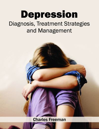 Cover for Charles Freeman · Depression: Diagnosis, Treatment Strategies and Management (Hardcover Book) (2016)