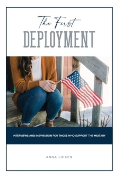 First Deployment - Anna Luiken - Books - CrossLink Publishing - 9781633574212 - July 13, 2022